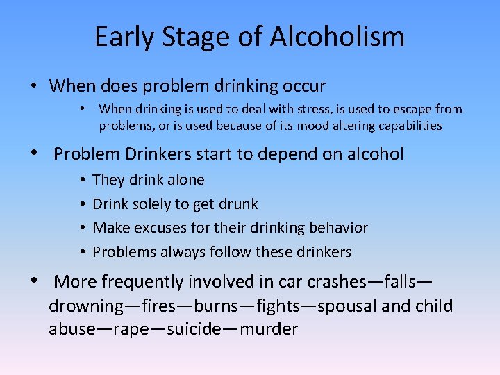 Early Stage of Alcoholism • When does problem drinking occur • When drinking is