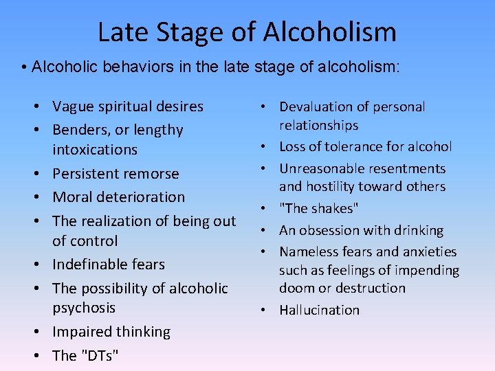 Late Stage of Alcoholism • Alcoholic behaviors in the late stage of alcoholism: •
