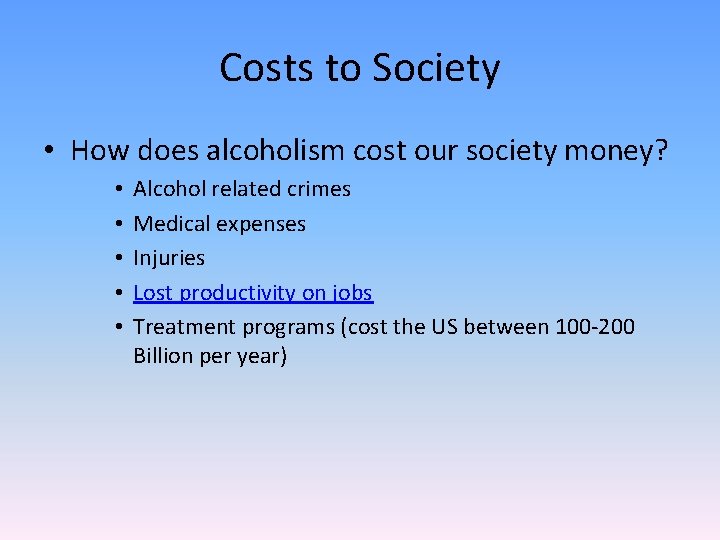 Costs to Society • How does alcoholism cost our society money? • • •