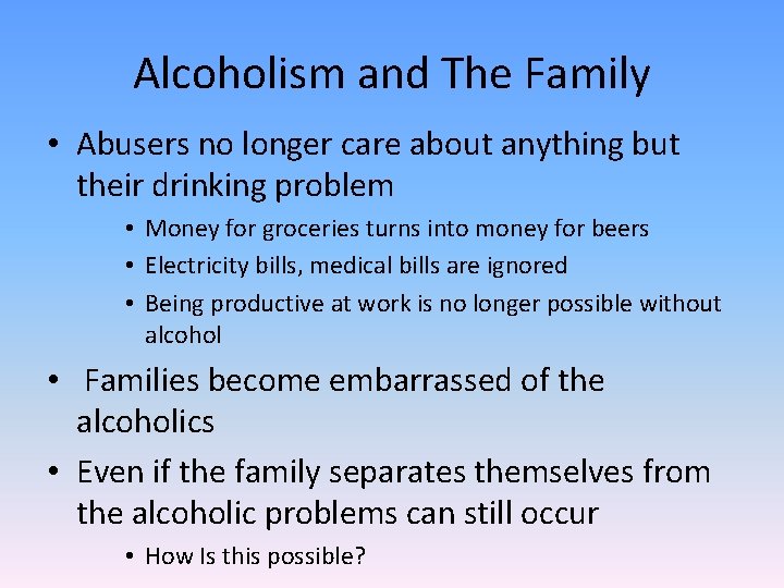 Alcoholism and The Family • Abusers no longer care about anything but their drinking