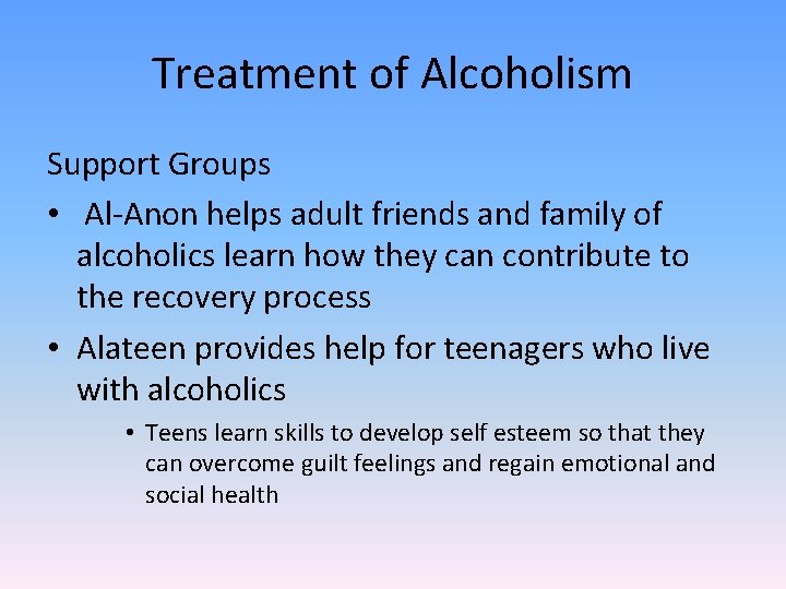 Treatment of Alcoholism Support Groups • Al-Anon helps adult friends and family of alcoholics