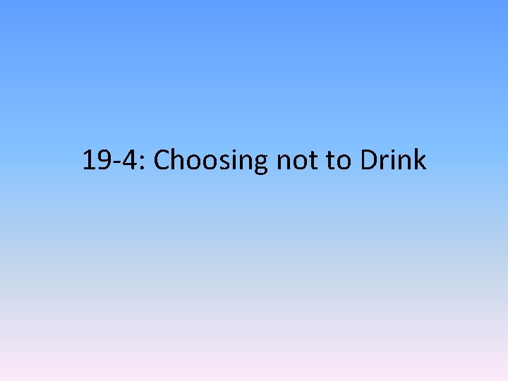 19 -4: Choosing not to Drink 