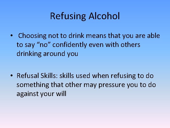Refusing Alcohol • Choosing not to drink means that you are able to say