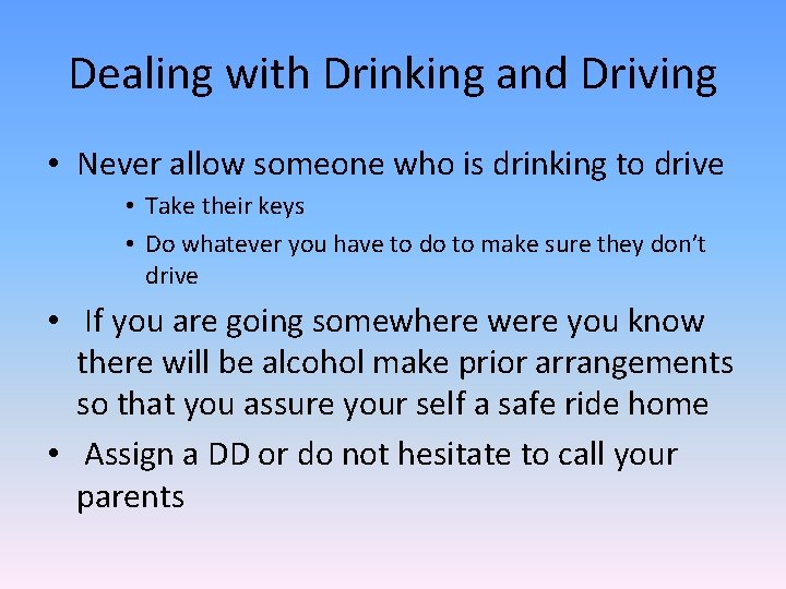 Dealing with Drinking and Driving • Never allow someone who is drinking to drive