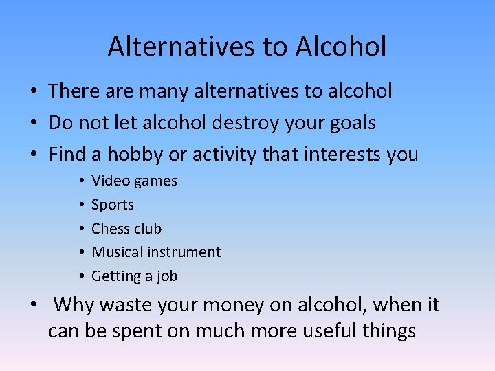 Alternatives to Alcohol • There are many alternatives to alcohol • Do not let