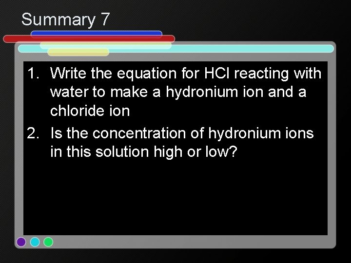 Summary 7 1. Write the equation for HCl reacting with water to make a