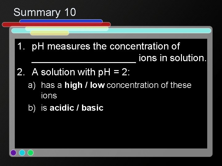 Summary 10 1. p. H measures the concentration of __________ ions in solution. 2.