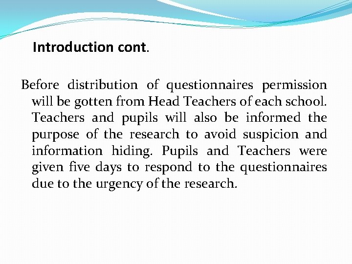 Introduction cont. Before distribution of questionnaires permission will be gotten from Head Teachers of