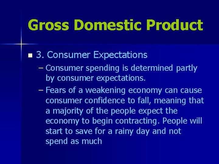 Gross Domestic Product n 3. Consumer Expectations – Consumer spending is determined partly by