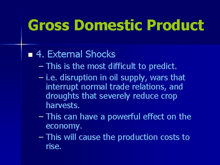 Gross Domestic Product n 4. External Shocks – This is the most difficult to