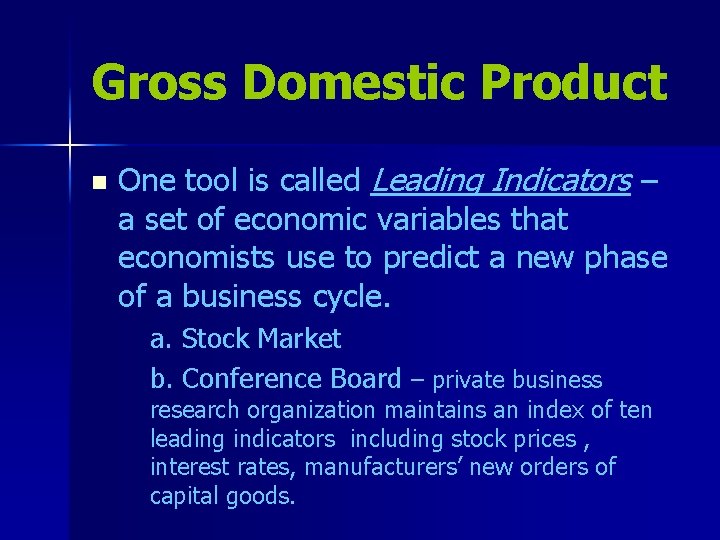 Gross Domestic Product n One tool is called Leading Indicators – a set of