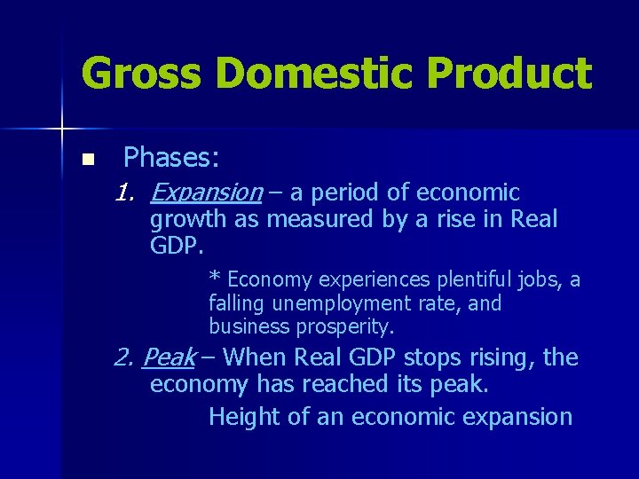 Gross Domestic Product n Phases: 1. Expansion – a period of economic growth as