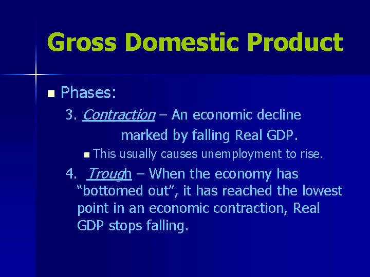 Gross Domestic Product n Phases: 3. Contraction – An economic decline marked by falling