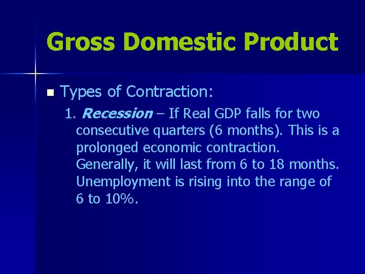 Gross Domestic Product n Types of Contraction: 1. Recession – If Real GDP falls