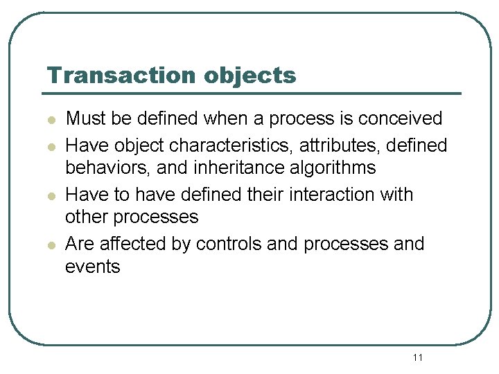 Transaction objects l l Must be defined when a process is conceived Have object