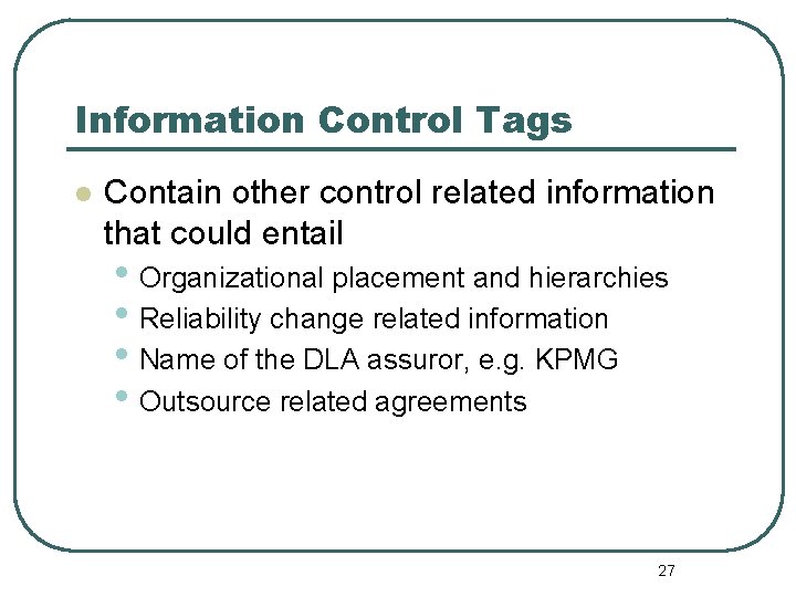 Information Control Tags l Contain other control related information that could entail • Organizational
