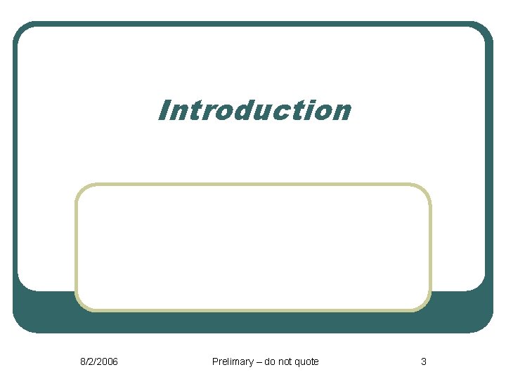 Introduction 8/2/2006 Prelimary – do not quote 3 