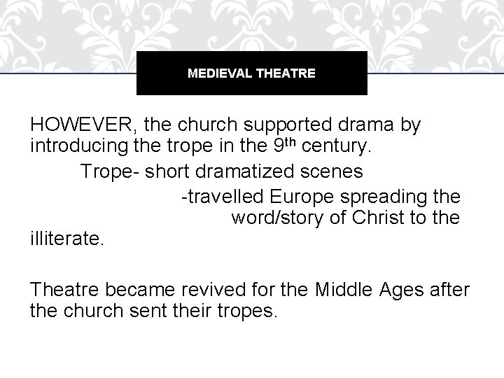 MEDIEVAL THEATRE HOWEVER, the church supported drama by introducing the trope in the 9 MEDIEVAL THEATRE HOWEVER, the church supported drama by introducing the trope in the 9