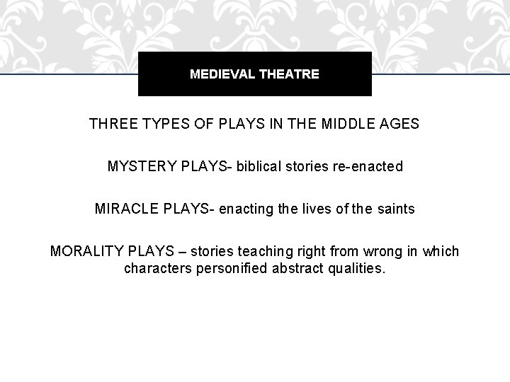 MEDIEVAL THEATRE THREE TYPES OF PLAYS IN THE MIDDLE AGES MYSTERY PLAYS- biblical stories