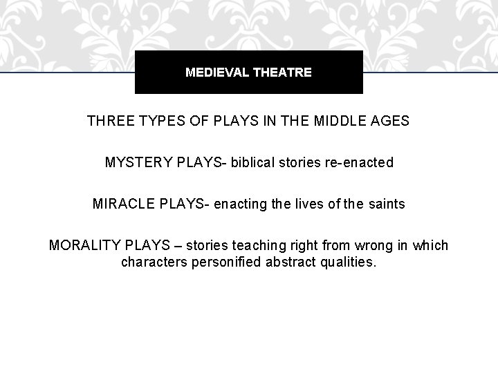 MEDIEVAL THEATRE THREE TYPES OF PLAYS IN THE MIDDLE AGES MYSTERY PLAYS- biblical stories MEDIEVAL THEATRE THREE TYPES OF PLAYS IN THE MIDDLE AGES MYSTERY PLAYS- biblical stories