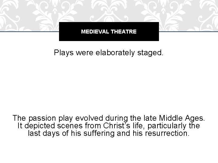 MEDIEVAL THEATRE Plays were elaborately staged. The passion play evolved during the late Middle