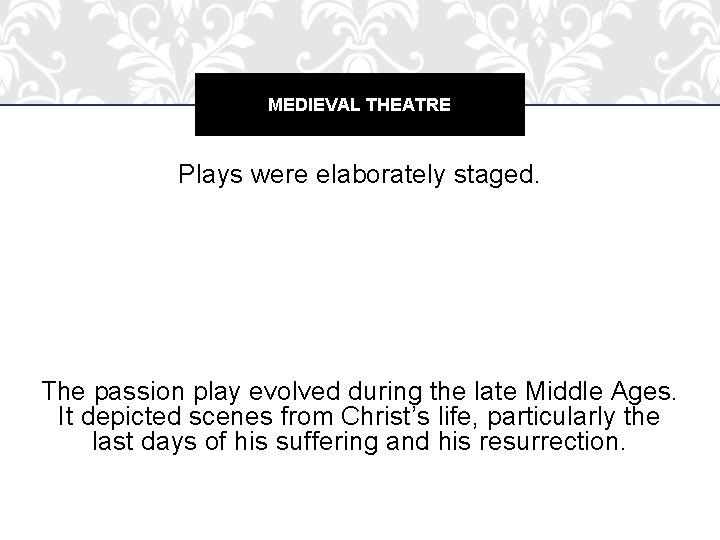 MEDIEVAL THEATRE Plays were elaborately staged. The passion play evolved during the late Middle MEDIEVAL THEATRE Plays were elaborately staged. The passion play evolved during the late Middle