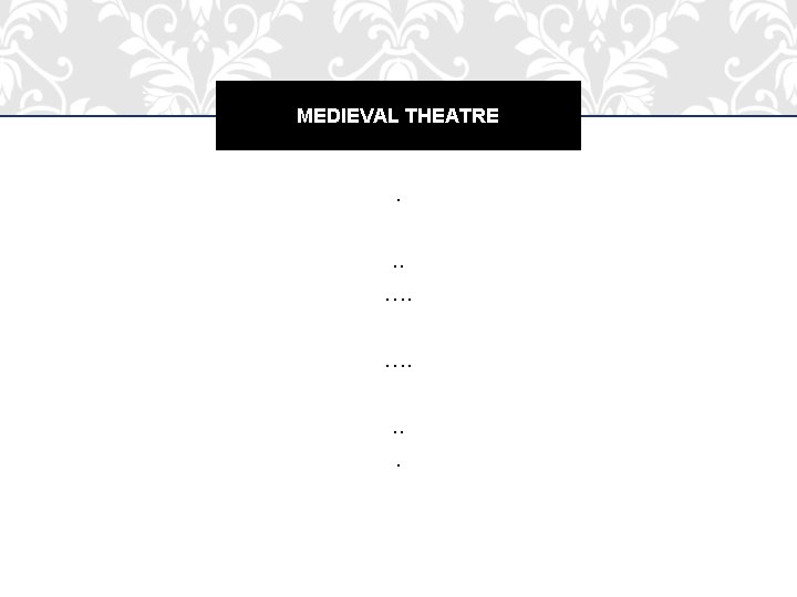 MEDIEVAL THEATRE . . . …. …. . MEDIEVAL THEATRE . . . …. …. .