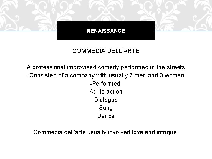 RENAISSANCE COMMEDIA DELL’ARTE A professional improvised comedy performed in the streets -Consisted of a