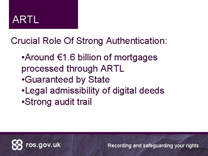 ARTL Crucial Role Of Strong Authentication: • Around € 1. 6 billion of mortgages