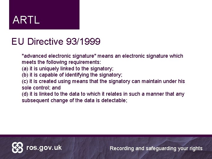 ARTL EU Directive 93/1999 "advanced electronic signature" means an electronic signature which meets the