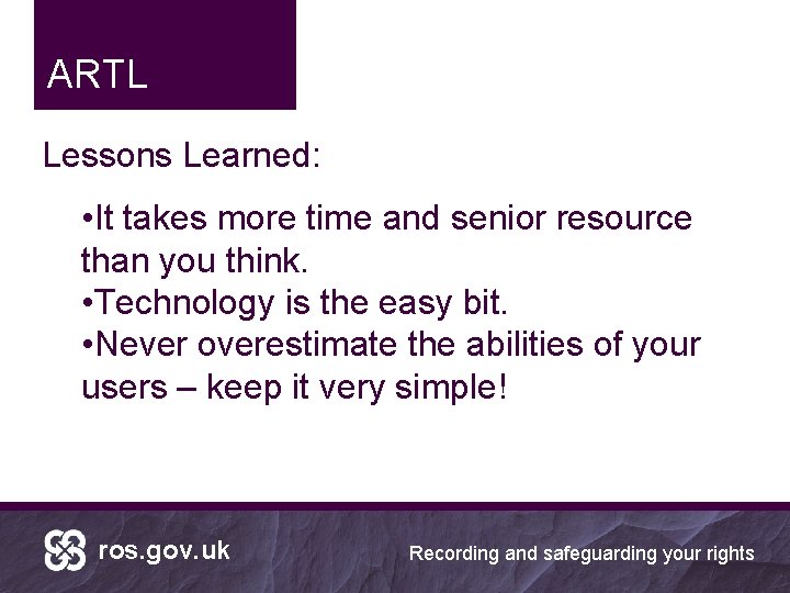 ARTL Lessons Learned: • It takes more time and senior resource than you think.