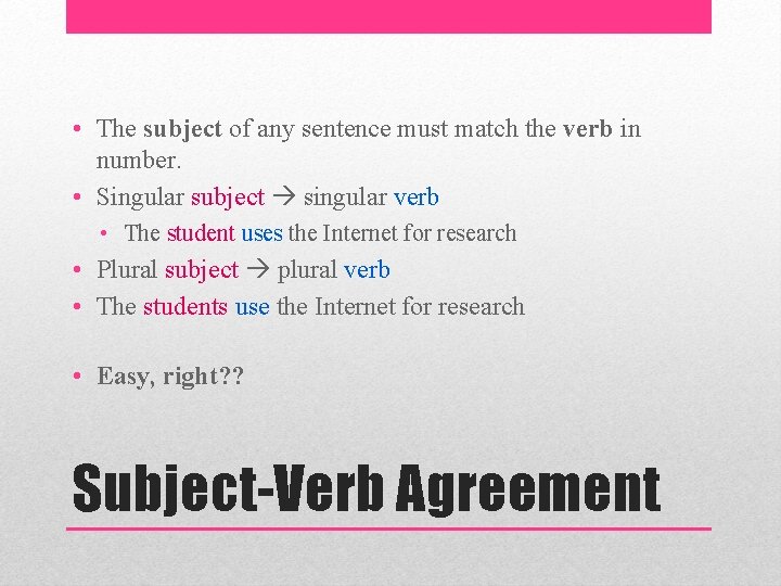  • The subject of any sentence must match the verb in number. •