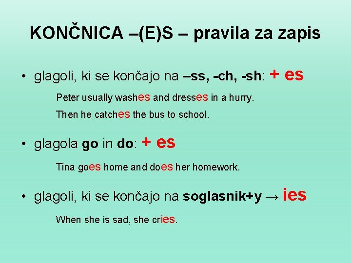 KONČNICA –(E)S – pravila za zapis • glagoli, ki se končajo na –ss, -ch,