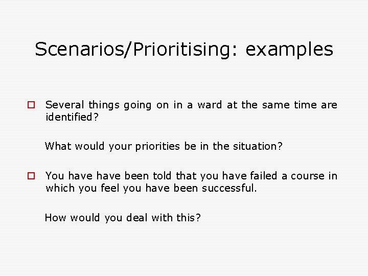 Scenarios/Prioritising: examples o Several things going on in a ward at the same time