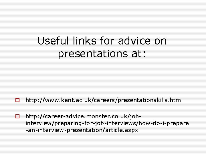 Useful links for advice on presentations at: o http: //www. kent. ac. uk/careers/presentationskills. htm