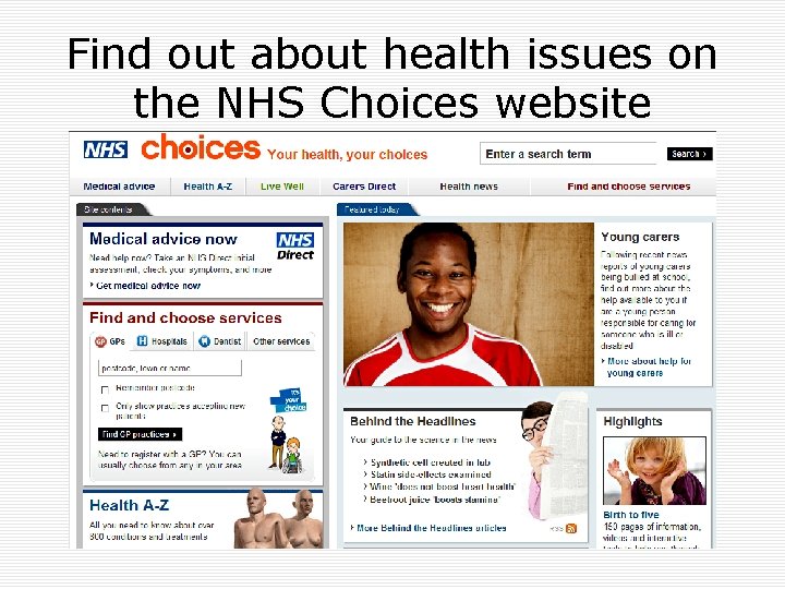 Find out about health issues on the NHS Choices website 