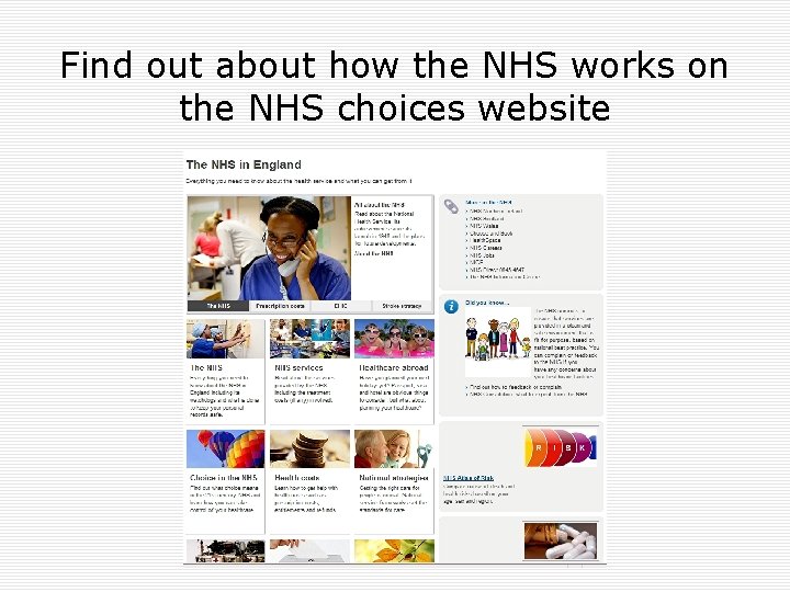 Find out about how the NHS works on the NHS choices website 