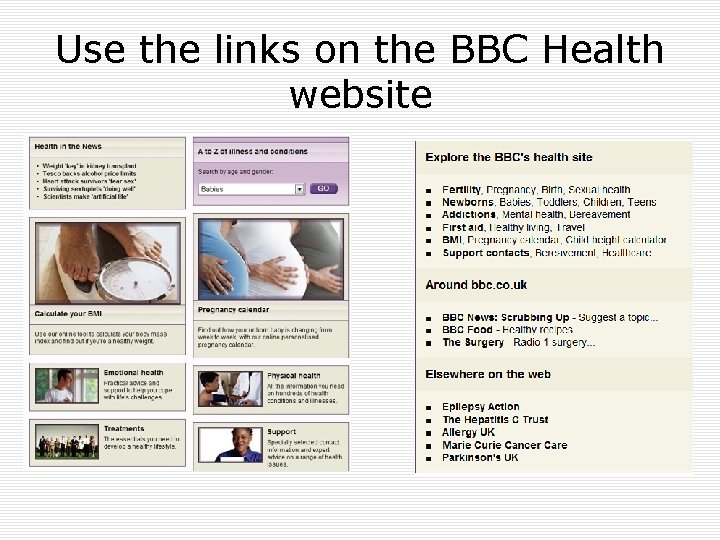 Use the links on the BBC Health website 