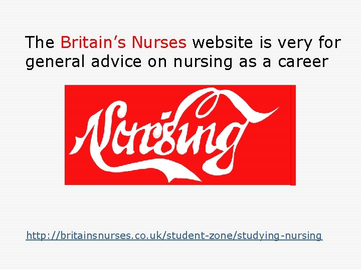 The Britain’s Nurses website is very for general advice on nursing as a career