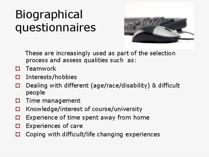 Biographical questionnaires These are increasingly used as part of the selection process and assess