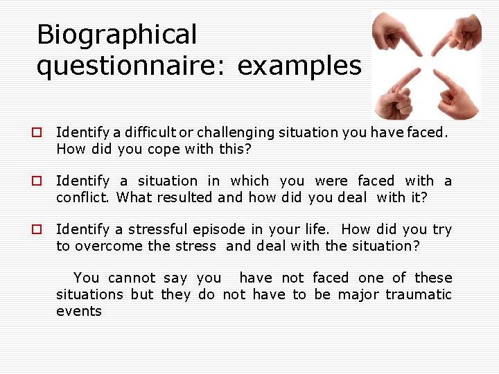 Biographical questionnaire: examples o Identify a difficult or challenging situation you have faced. How