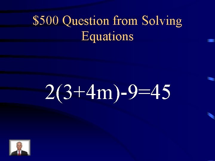 $500 Question from Solving Equations 2(3+4 m)-9=45 $500 Question from Solving Equations 2(3+4 m)-9=45
