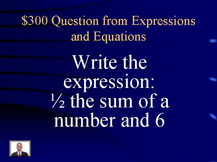 $300 Question from Expressions and Equations Write the expression: ½ the sum of a $300 Question from Expressions and Equations Write the expression: ½ the sum of a