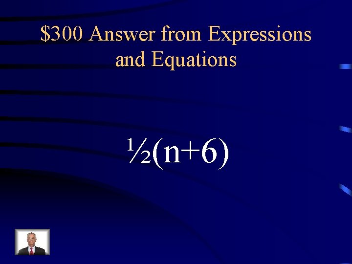 $300 Answer from Expressions and Equations ½(n+6) $300 Answer from Expressions and Equations ½(n+6)