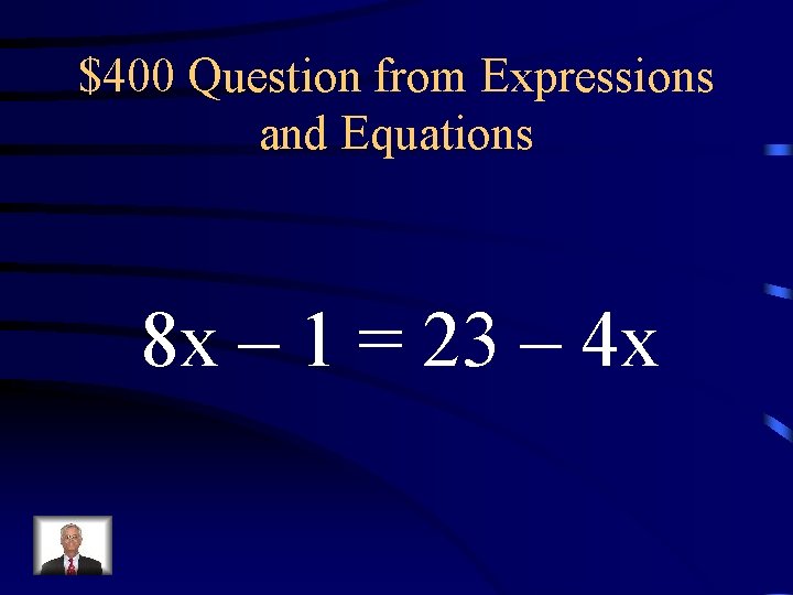 $400 Question from Expressions and Equations 8 x – 1 = 23 – 4 $400 Question from Expressions and Equations 8 x – 1 = 23 – 4