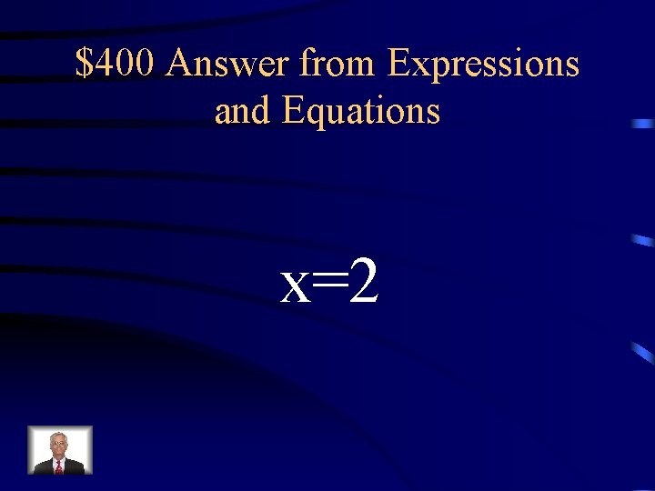 $400 Answer from Expressions and Equations x=2 $400 Answer from Expressions and Equations x=2