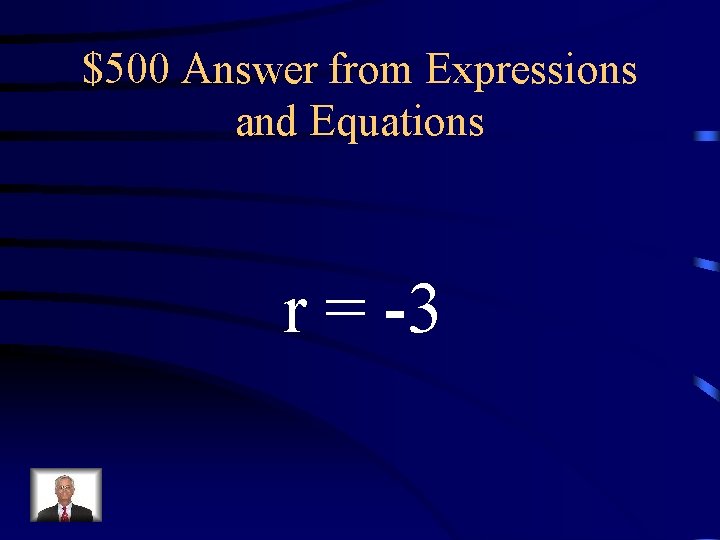 $500 Answer from Expressions and Equations r = -3 $500 Answer from Expressions and Equations r = -3