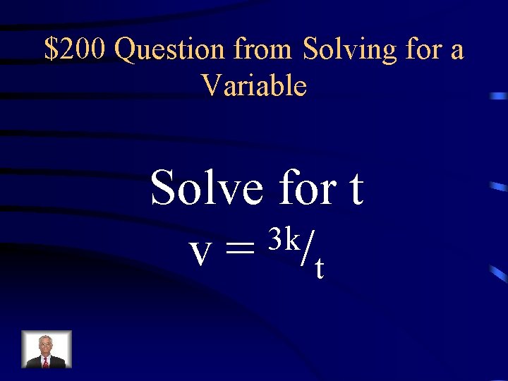 $200 Question from Solving for a Variable Solve for t 3 k v = $200 Question from Solving for a Variable Solve for t 3 k v =