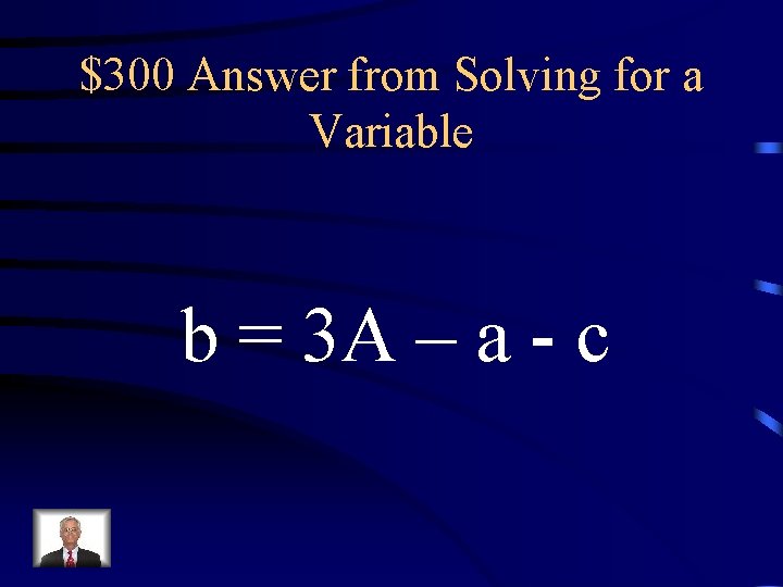 $300 Answer from Solving for a Variable b = 3 A – a - $300 Answer from Solving for a Variable b = 3 A – a -