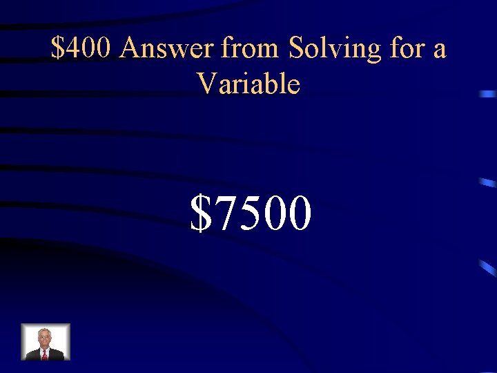 $400 Answer from Solving for a Variable $7500 $400 Answer from Solving for a Variable $7500